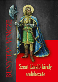 Bunyitay Vincze: Szent László király emlékezete -  (Könyv)