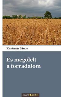 Kantavár János: És megölelt a forradalom -  (Könyv)