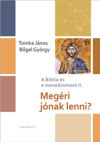 Bőgel György, Tomka János: Megéri jónak lenni? - A Biblia és a menedzsment II. -  (Könyv)