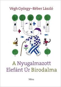 Végh György: A Nyugalmazott Elefánt Úr Birodalma -  (Könyv)