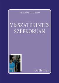 Felföldi Jenő: Visszatekintés szépkorúan -  (Könyv)