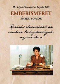 Dr. Lépold Józsefné, Lépold Edit: Emberismeret, emberi sorsok - Kézírás elemzéssel az emberi tulajdonságok nyomában -  (Könyv)