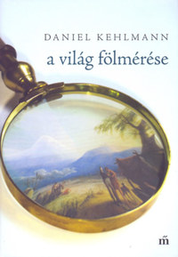 Daniel Kehlmann: A világ fölmérése -  (Könyv)