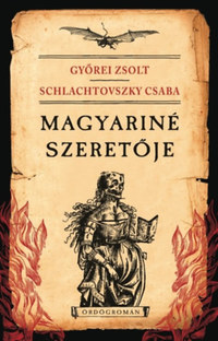 Győrei Zsolt, Schlachtovszky Csaba: Magyariné szeretője - Ördögromán -  (Könyv)