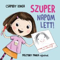Csapody Kinga: Szuper napom lett! - Avagy minden napban van valami jó -  (Könyv)