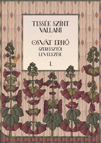 Kosztolánczy Tibor, Nemeskéri Erika: Tessék színt vallani - Osvát Ernő szerkesztői levelezése I-II. -  (Könyv)