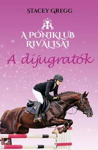 Stacey Gregg: A díjugratók - A Póniklub riválisai 2. -  (Könyv)