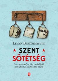 Levan Berdzenishvili: Szent sötétség - A Gulag utolsó napjai -  (Könyv)