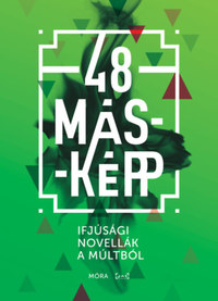 48 másképp - Ifjúsági novellák a múltból -  (Könyv)