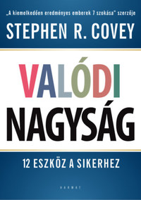 Stephen R. Covey: Valódi nagyság - 12 eszköz a sikerhez -  (Könyv)