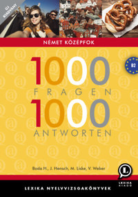 Boda Helga, Jana Hensch, Veronika Weber, Marika Liske: 1000 Fragen 1000 Antworten - Német középfok -  (Könyv)