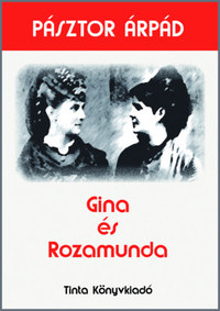 Pásztor Árpád: Gina és Rozamunda -  (Könyv)