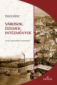 Vonyó József: Városok, üzemek, intézmények - Tervek, tapasztalatok, tanulmányok -  (Könyv)