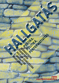 Hallgatás - Poétika, politika, performativitás -  (Könyv)