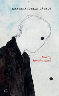 Krasznahorkai László: Mindig Homérosznak -  (Könyv)