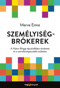 Merve Emre: Személyiségbrókerek - A Myers-Briggs-típusindikátor története és a személyiségtesztelés születése -  (Könyv)