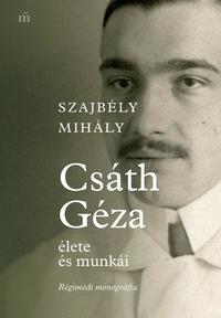 Szajbély Mihály: Csáth Géza élete és munkái - Régimódi monográfia -  (Könyv)