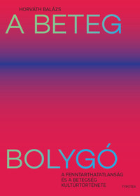 Horváth Balázs: A beteg bolygó - A fenntarthatatlanság és a betegség kultúrtörténete -  (Könyv)