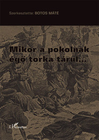 Botos Máté (Szerk.): Mikor a pokolnak égő torka tárul... -  (Könyv)