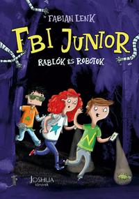 Fabian Lenk: FBI Junior - Rablók és robotok -  (Könyv)