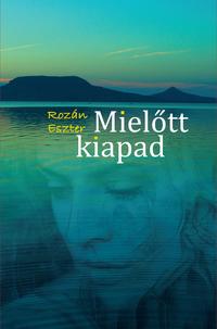 Rozán Eszter: Mielőtt kiapad -  (Könyv)