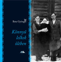 Bata Gyöngyi: Könnyű lelkek ölében -  (Könyv)