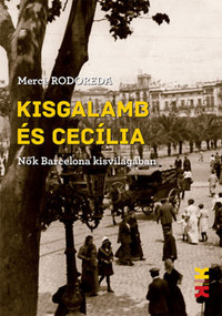 Mercé Rodoreda: Kisgalamb és Cecília - Nők Barcelona kisvilágában -  (Könyv)