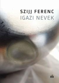Szijj Ferenc: Igazi nevek -  (Könyv)