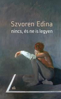 Szvoren Edina: Nincs, és ne is legyen -  (Könyv)