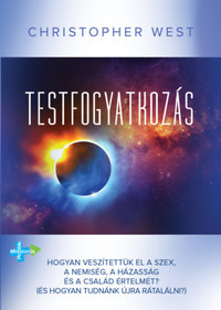 Christopher West: Testfogyatkozás - Hogyan veszítettük el a szex, a nemiség, a házasság és a család értelmét? (És hogyan tudnánk újra rátalálni?) -  (Könyv)