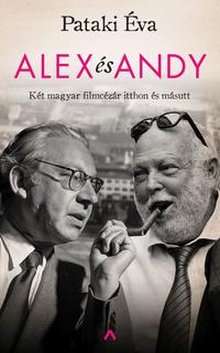 Pataki Éva: Alex és Andy - Két magyar filmcézár itthon és másutt -  (Könyv)