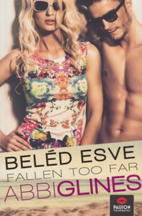 Abbi Glines: Beléd esve - Fallen too far -  (Könyv)