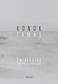 Konok Tamás: Emlékkövek - Fejezetek egy önéletrajzból -  (Könyv)