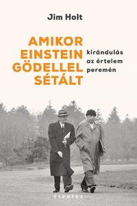 Jim Holt: Amikor Einstein Gödellel sétált - Kirándulás az értelem peremén -  (Könyv)