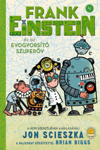 Jon Scieszka: Frank Einstein és az EvoGyorsító Szuperöv (Frank Einstein 4.) -  (Könyv)