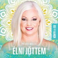 Bagdi Bella: Élni jöttem - Tudományosan megalapozott úmutató a "jó élet" felépítéséhez! - Könyv és CD -  (Könyv)