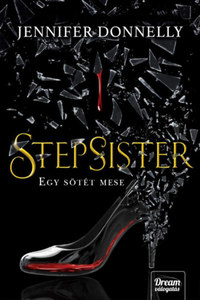 Jennifer Donnelly: Stepsister - Egy sötét mese -  (Könyv)