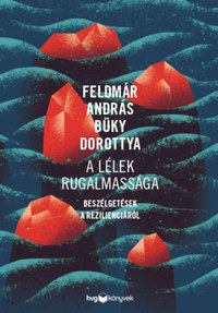 Feldmár András, Büky Dorottya: A lélek rugalmassága - Beszélgetések a rezilienciáról -  (Könyv)