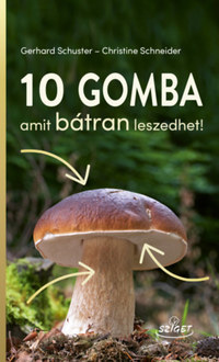 Gerhard Schuster, Christine Schneider: 10 gomba amit bátran leszedhet! -  (Könyv)