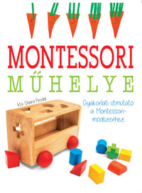 Chiara Piroddi: Montessori műhelye - Gyakorlati útmutató a Montessori-módszerhez -  (Könyv)