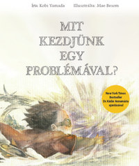 Kobi Yamada: Mit kezdjünk egy problémával? -  (Könyv)