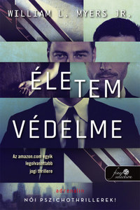 William L. Myers Jr.: Életem védelme - Történetek a tárgyalóteremből 1. -  (Könyv)
