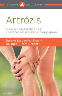 Roland Liebscher-Bracht, Dr. med. Petra Bracht: Artrózis - Kézikönyv, ami lerántja a leplet a porckopással kapcsolatos hazugságokról -  (Könyv)