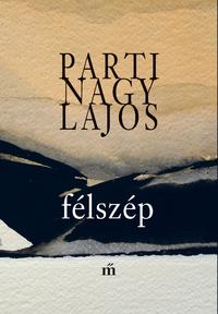 Parti Nagy Lajos: Félszép -  (Könyv)