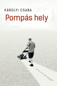 Károlyi Csaba: Pompás hely -  (Könyv)