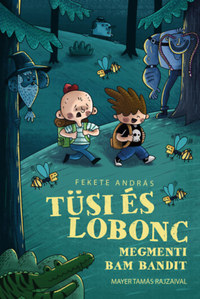Fekete András: Tüsi és Lobonc megmenti Bam Bandit -  (Könyv)