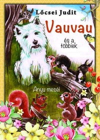 Lőcsei Judit: Vauvau és a többiek - Anyu meséi -  (Könyv)