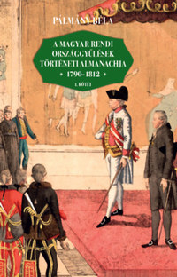 Pálmány Béla: A magyar rendi országgyűlések történeti almanachja 1790-1812 -  (Könyv)