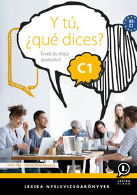 Máté Zita, Marta Vilosa Sánchez: Y tú, ?qué dices? C1 - Érvelj és vitázz spanyolul! -  (Könyv)