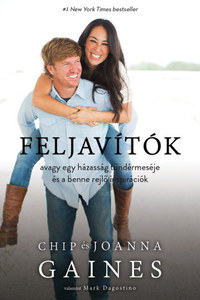 Chip Gaines, Joanna Gaines: Feljavítók, avagy egy házasság tündérmeséje és a benne rejlő inspirációk -  (Könyv)